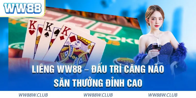 Liêng WW88 đấu trí căng não quà thưởng đỉnh cao