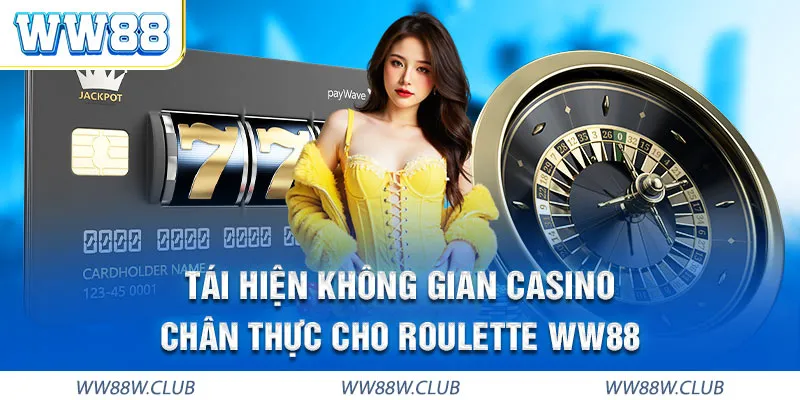 Roulette WW88 online tái hiện không gian casino chân thực
